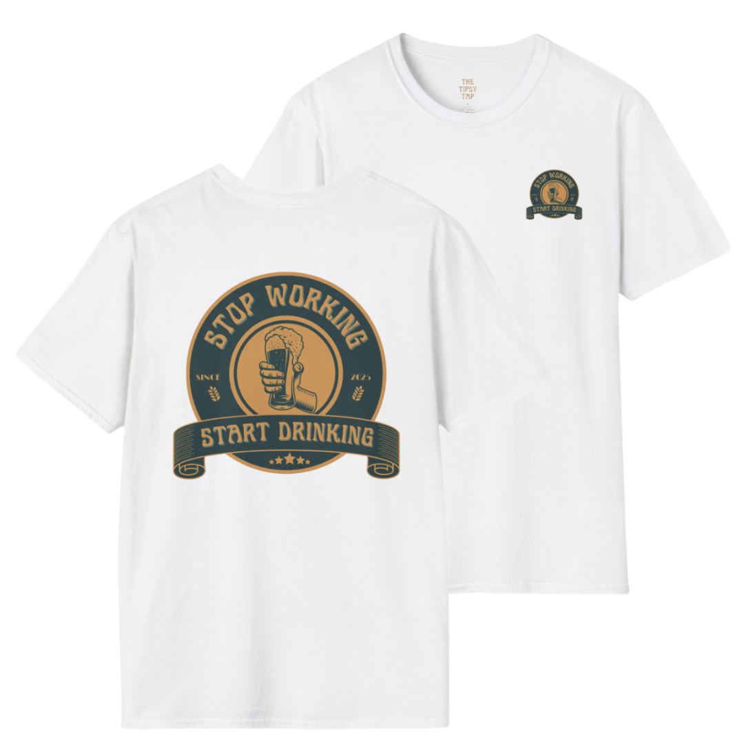 T-Shirt - 'Stop Working Start Drinking'