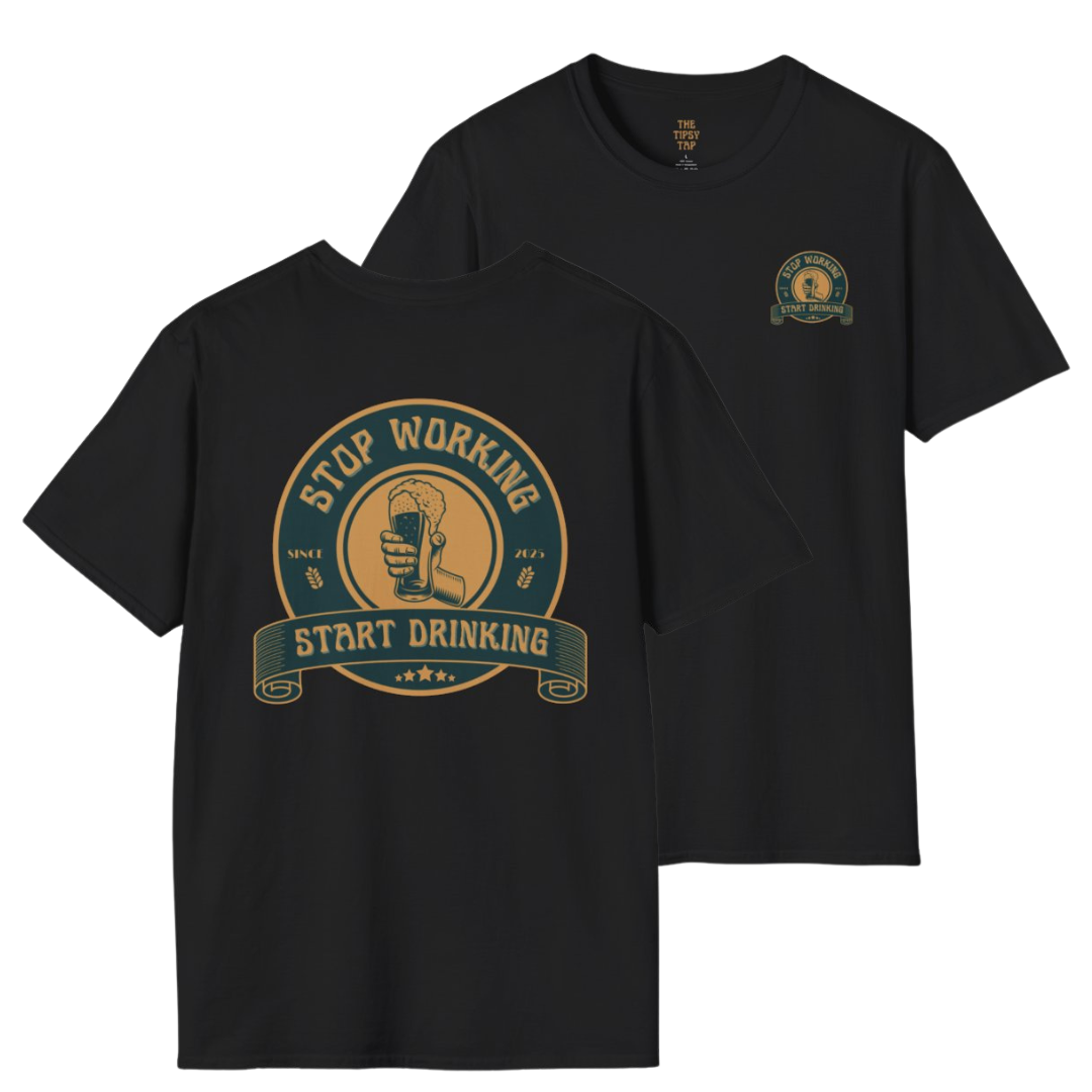 T-Shirt - 'Stop Working Start Drinking'